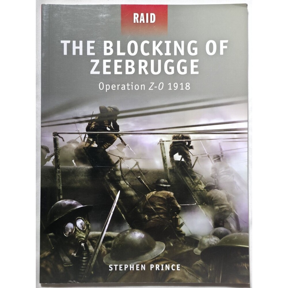 2010 The Blocking Of Zeebrugge Operation Z.O. 1918 Stephen Prince Osprey